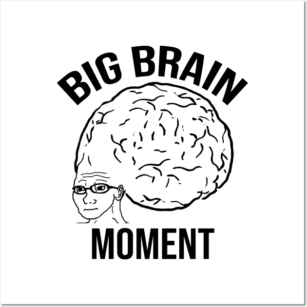 Big Brain Moment Wall Art by artsylab